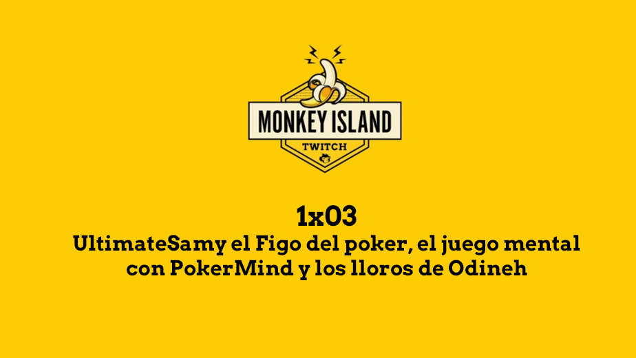 Monkey Island 1x03: UltimateSamy el Figo del poker, el juego mental con PokerMind y los lloros de Odineh Monkey Island 1x03: UltimateSamy el Figo del poker, el juego mental con PokerMind y los lloros de Odineh
