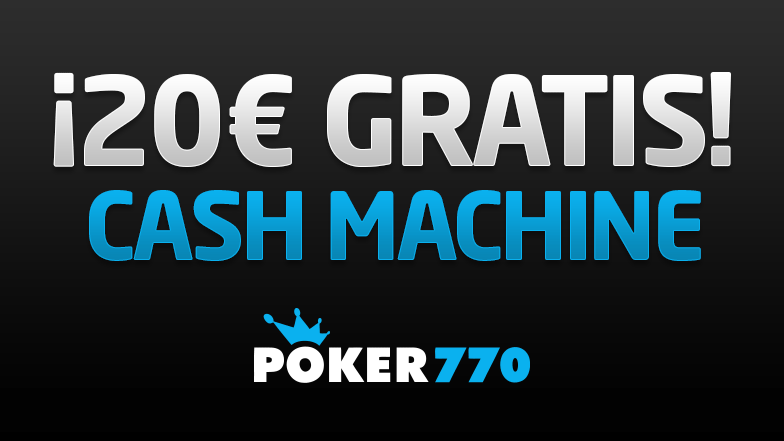 Consigue hasta 20€ gratis en Poker770.es con Cash Machine Consigue hasta 20€ gratis en Poker770.es con Cash Machine