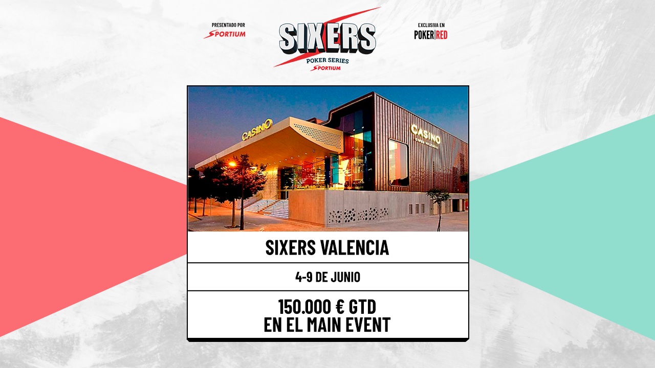 SIXERS Valencia: 150.000 € GTD en el Main Event 