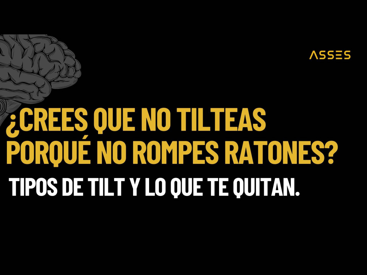 El tilt no es romper el ratón. Es todo lo que haces para no romperlo